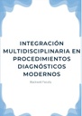 INTEGRACIÓN MULTIDISCIPLINARIA EN PROCEDIMIENTOS DIAGNÓSTICOS MODERNOS