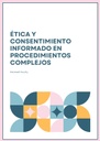 ÉTICA Y CONSENTIMIENTO INFORMADO EN PROCEDIMIENTOS COMPLEJOS