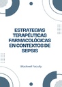 ESTRATEGIAS TERAPÉUTICAS FARMACOLÓGICAS EN CONTEXTOS DE SEPSIS