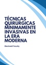 TÉCNICAS QUIRÚRGICAS MÍNIMAMENTE INVASIVAS EN LA ERA MODERNA