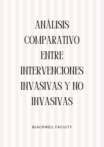ANÁLISIS COMPARATIVO ENTRE INTERVENCIONES INVASIVAS Y NO INVASIVAS