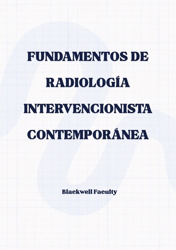 FUNDAMENTOS DE RADIOLOGÍA INTERVENCIONISTA CONTEMPORÁNEA