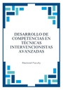 DESARROLLO DE COMPETENCIAS EN TÉCNICAS INTERVENCIONISTAS AVANZADAS