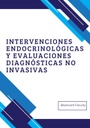 INTERVENCIONES ENDOCRINOLÓGICAS Y EVALUACIONES DIAGNÓSTICAS NO INVASIVAS