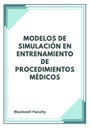 MODELOS DE SIMULACIÓN EN ENTRENAMIENTO DE PROCEDIMIENTOS MÉDICOS