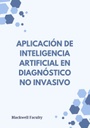 APLICACIÓN DE INTELIGENCIA ARTIFICIAL EN DIAGNÓSTICO NO INVASIVO