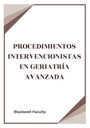 PROCEDIMIENTOS INTERVENCIONISTAS EN GERIATRÍA AVANZADA