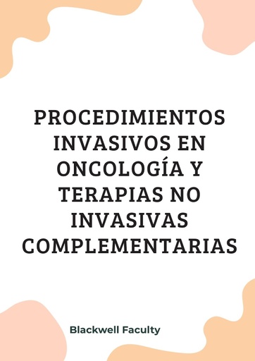 PROCEDIMIENTOS INVASIVOS EN ONCOLOGÍA Y TERAPIAS NO INVASIVAS COMPLEMENTARIAS