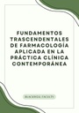FUNDAMENTOS TRASCENDENTALES DE FARMACOLOGÍA APLICADA EN LA PRÁCTICA CLÍNICA CONTEMPORÁNEA