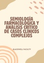 SEMIOLOGÍA FARMACOLÓGICA Y ANÁLISIS CRÍTICO DE CASOS CLÍNICOS COMPLEJOS