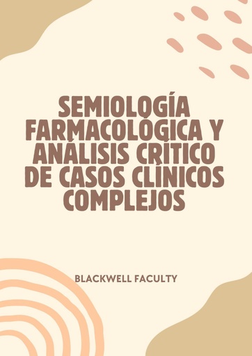 SEMIOLOGÍA FARMACOLÓGICA Y ANÁLISIS CRÍTICO DE CASOS CLÍNICOS COMPLEJOS