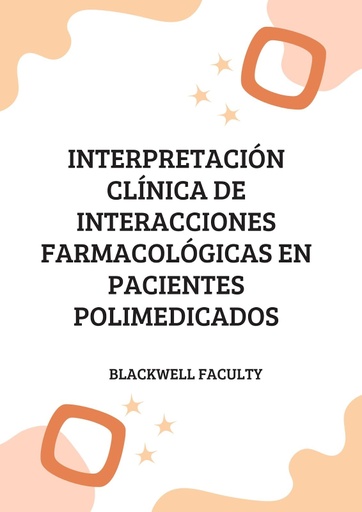 INTERPRETACIÓN CLÍNICA DE INTERACCIONES FARMACOLÓGICAS EN PACIENTES POLIMEDICADOS