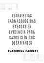 ESTRATEGIAS FARMACOLÓGICAS BASADAS EN EVIDENCIA PARA CASOS CLÍNICOS DESAFIANTES