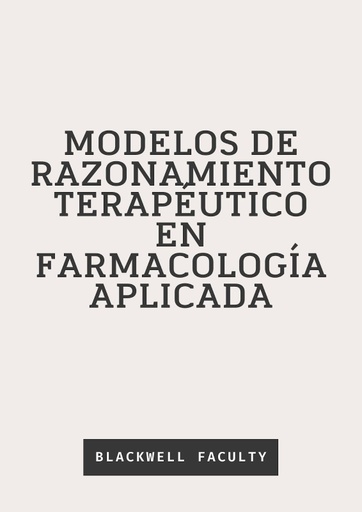 MODELOS DE RAZONAMIENTO TERAPÉUTICO EN FARMACOLOGÍA APLICADA