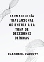 FARMACOLOGÍA TRASLACIONAL ORIENTADA A LA TOMA DE DECISIONES CLÍNICAS