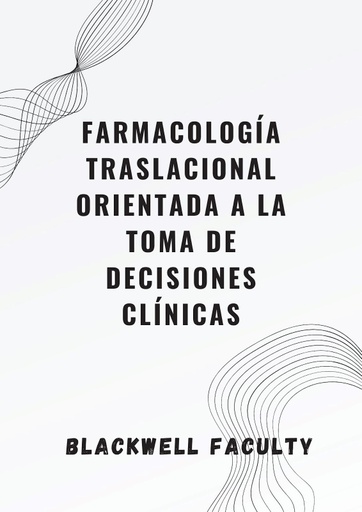 FARMACOLOGÍA TRASLACIONAL ORIENTADA A LA TOMA DE DECISIONES CLÍNICAS