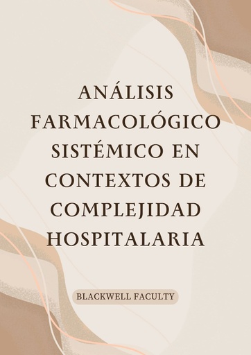 ANÁLISIS FARMACOLÓGICO SISTÉMICO EN CONTEXTOS DE COMPLEJIDAD HOSPITALARIA