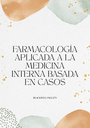 FARMACOLOGÍA APLICADA A LA MEDICINA INTERNA BASADA EN CASOS
