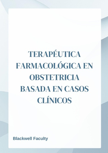 TERAPÉUTICA FARMACOLÓGICA EN OBSTETRICIA BASADA EN CASOS CLÍNICOS