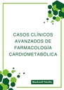 CASOS CLÍNICOS AVANZADOS DE FARMACOLOGÍA CARDIOMETABÓLICA