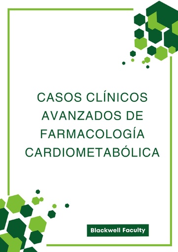 CASOS CLÍNICOS AVANZADOS DE FARMACOLOGÍA CARDIOMETABÓLICA