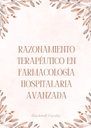 RAZONAMIENTO TERAPÉUTICO EN FARMACOLOGÍA HOSPITALARIA AVANZADA
