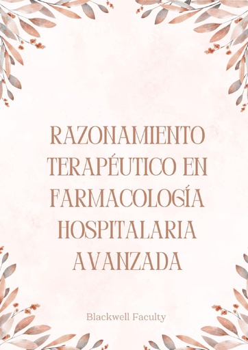 RAZONAMIENTO TERAPÉUTICO EN FARMACOLOGÍA HOSPITALARIA AVANZADA