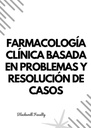 FARMACOLOGÍA CLÍNICA BASADA EN PROBLEMAS Y RESOLUCIÓN DE CASOS