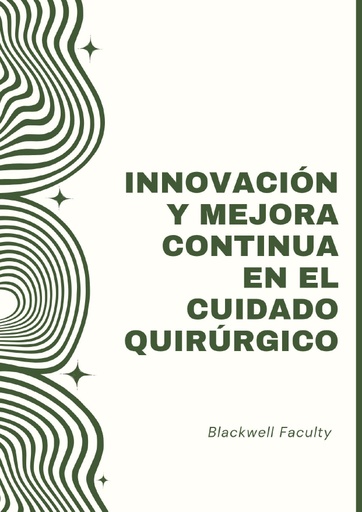INNOVACIÓN Y MEJORA CONTINUA EN EL CUIDADO QUIRÚRGICO