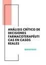ANÁLISIS CRÍTICO DE DECISIONES FARMACOTERAPÉUTICAS EN CASOS REALES