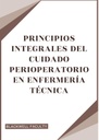 PRINCIPIOS INTEGRALES DEL CUIDADO PERIOPERATORIO EN ENFERMERÍA TÉCNICA
