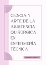 CIENCIA Y ARTE DE LA ASISTENCIA QUIRÚRGICA EN ENFERMERÍA TÉCNICA