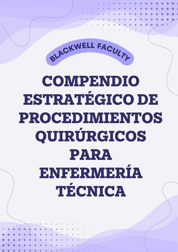 COMPENDIO ESTRATÉGICO DE PROCEDIMIENTOS QUIRÚRGICOS PARA ENFERMERÍA TÉCNICA