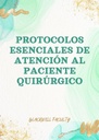 PROTOCOLOS ESENCIALES DE ATENCIÓN AL PACIENTE QUIRÚRGICO