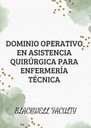 DOMINIO OPERATIVO EN ASISTENCIA QUIRÚRGICA PARA ENFERMERÍA TÉCNICA