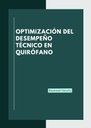 OPTIMIZACIÓN DEL DESEMPEÑO TÉCNICO EN QUIRÓFANO