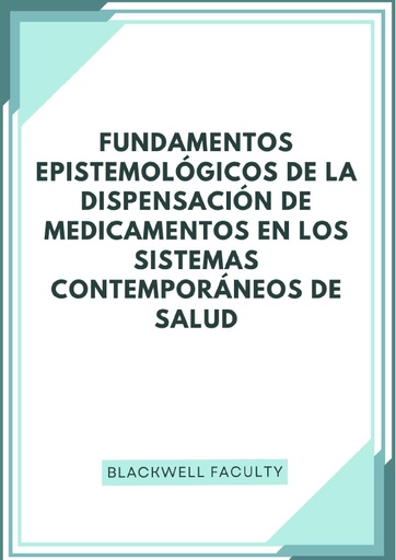 FUNDAMENTOS EPISTEMOLÓGICOS DE LA DISPENSACIÓN DE MEDICAMENTOS EN LOS SISTEMAS CONTEMPORÁNEOS DE SALUD