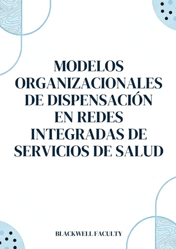 MODELOS ORGANIZACIONALES DE DISPENSACIÓN EN REDES INTEGRADAS DE SERVICIOS DE SALUD