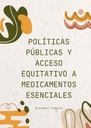 POLÍTICAS PÚBLICAS Y ACCESO EQUITATIVO A MEDICAMENTOS ESENCIALES