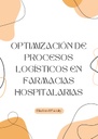 OPTIMIZACIÓN DE PROCESOS LOGÍSTICOS EN FARMACIAS HOSPITALARIAS