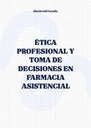 ÉTICA PROFESIONAL Y TOMA DE DECISIONES EN FARMACIA ASISTENCIAL