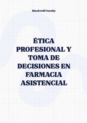 ÉTICA PROFESIONAL Y TOMA DE DECISIONES EN FARMACIA ASISTENCIAL