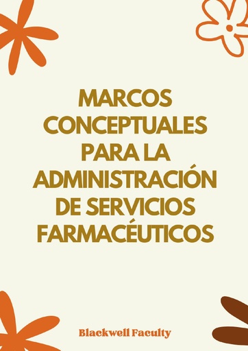 MARCOS CONCEPTUALES PARA LA ADMINISTRACIÓN DE SERVICIOS FARMACÉUTICOS