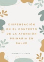 DISPENSACIÓN EN EL CONTEXTO DE LA ATENCIÓN PRIMARIA EN SALUD