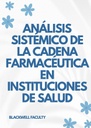 ANÁLISIS SISTÉMICO DE LA CADENA FARMACÉUTICA EN INSTITUCIONES DE SALUD
