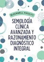 SEMIOLOGÍA CLÍNICA AVANZADA Y RAZONAMIENTO DIAGNÓSTICO INTEGRAL