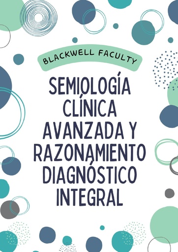 SEMIOLOGÍA CLÍNICA AVANZADA Y RAZONAMIENTO DIAGNÓSTICO INTEGRAL