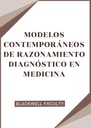 MODELOS CONTEMPORÁNEOS DE RAZONAMIENTO DIAGNÓSTICO EN MEDICINA