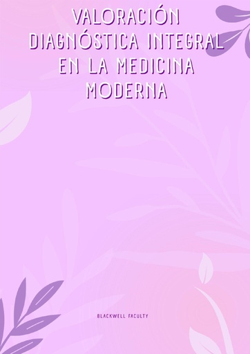 VALORACIÓN DIAGNÓSTICA INTEGRAL EN LA MEDICINA MODERNA