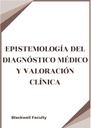 EPISTEMOLOGÍA DEL DIAGNÓSTICO MÉDICO Y VALORACIÓN CLÍNICA